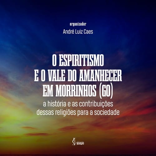 O espiritismo e o Vale do Amanhecer em Morrinhos (GO):: a história e as contribuições dessas religiões para a sociedade