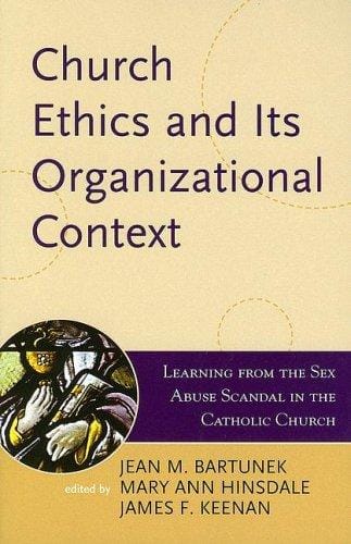 Church Ethics and Its Organizational Context: Learning from the Sex Abuse Scandal in the Catholic Church (Boston College Church in the 21st Century Series)