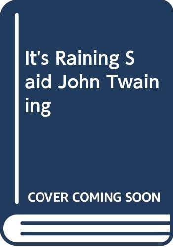 It's raining, said John Twaining
