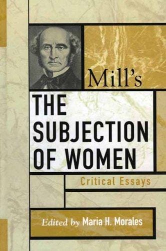 Mill's The Subjection of Women: Critical Essays (Critical Essays on the Classics)