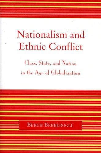Nationalism and Ethnic Conflict: Class, State, and Nation in the Age of Globalization