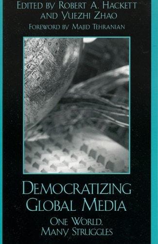 Democratizing Global Media: One World, Many Struggles (Critical Media Studies)