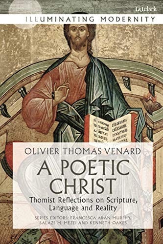 Poetic Christ: Thomist Reflections on Scripture, Language and Reality