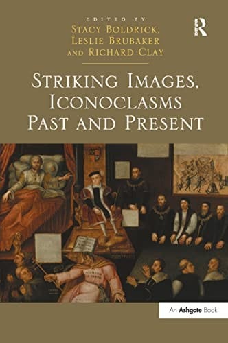 Striking Images, Iconoclasms Past and Present