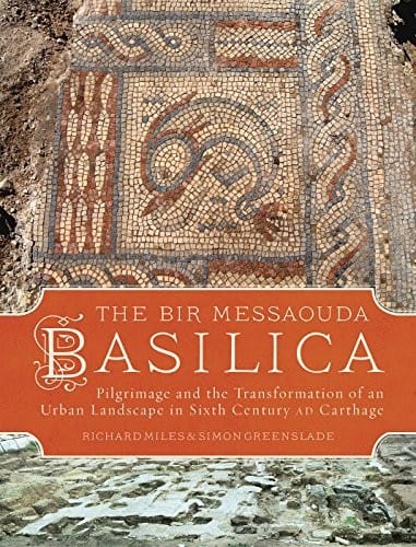 Bir Messaouda Basilica: Pilgrimage and the Transformation of an Urban Landscape in Sixth Century AD Carthage