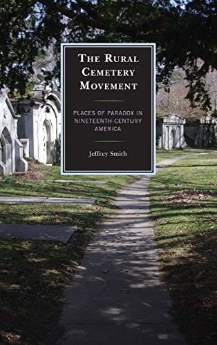Rural Cemetery Movement: Places of Paradox in Nineteenth-Century America
