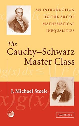 The Cauchy-Schwarz Master Class: An Introduction to the Art of Mathematical Inequalities (Maa Problem Books Series.)