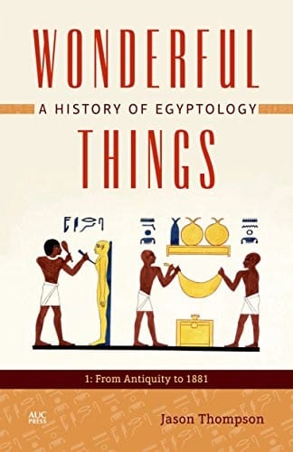 Wonderful Things: A History of Egyptology from Antiquity To 1879