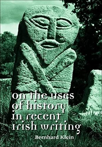 ON THE USES OF HISTORY IN RECENT IRISH WRITING.