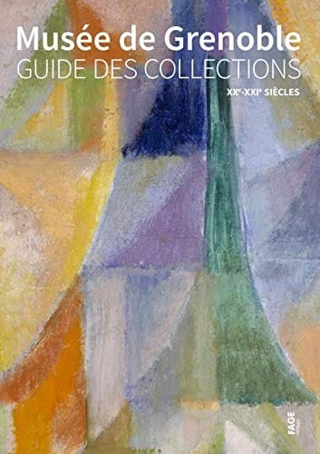 Musée de Grenoble: guide des collections : XXe-XXIe siècles