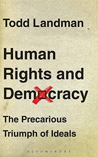 Human Rights and Democracy: The Precarious Triumph of Ideals
