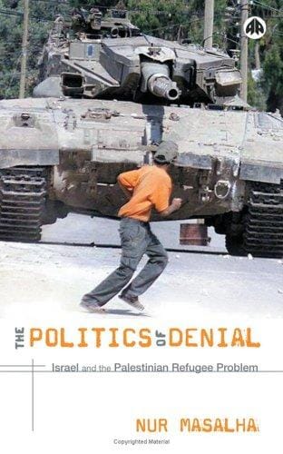 The Politics Of Denial: Israel and the Palestinian Refugee Problem