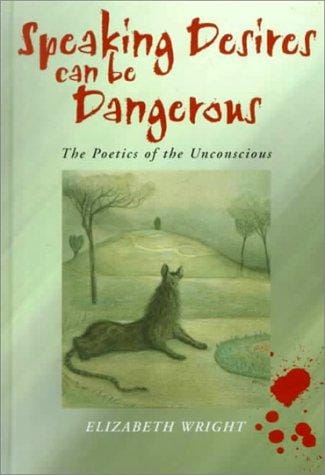 Speaking Desires Can Be Dangerous: The Poetics of the Unconscious