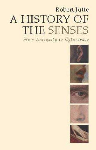 A History of the Senses: From Antiquity to Cyberspace