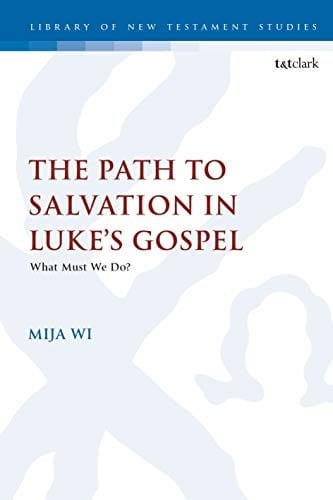 Path to Salvation in Luke's Gospel: What Must We Do?