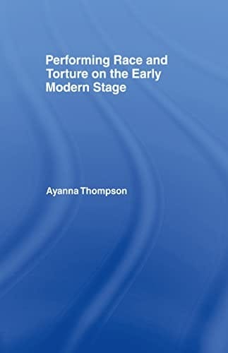 Performing race and torture on the early modern stage