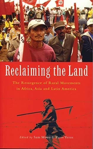 Reclaiming the land: the resurgence of rural movements in Africa, Asia, and Latin America