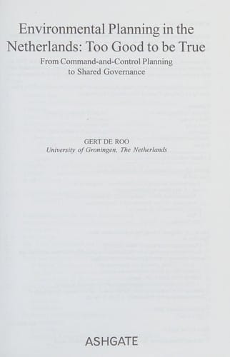 ENVIRONMENTAL PLANNING IN THE NETHERLANDS: TOO GOOD TO BE TRUE: FROM COMMAND-AND-CONTROL PLANNING TO SHARED...
