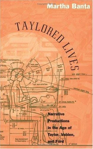 Taylored Lives: Narrative Productions in the Age of Taylor, Veblen, and Ford