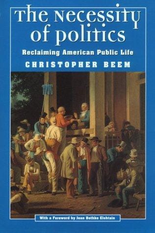 The necessity of politics: reclaiming American public life