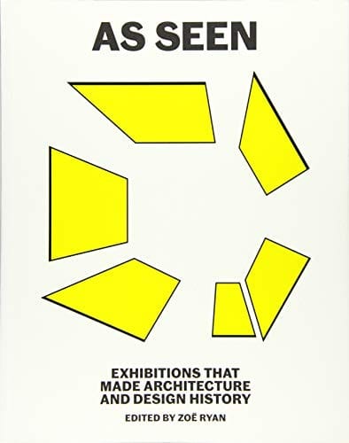 As Seen: Exhibitions That Made Architecture and Design History