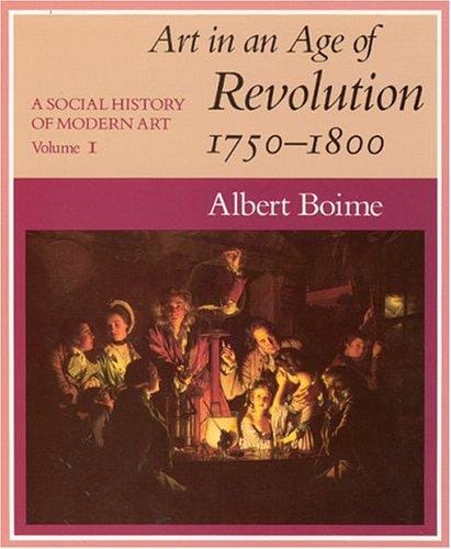 A Social History of Modern Art, Volume 1: Art in an Age of Revolution, 1750-1800 (A Social History of Modern Art)