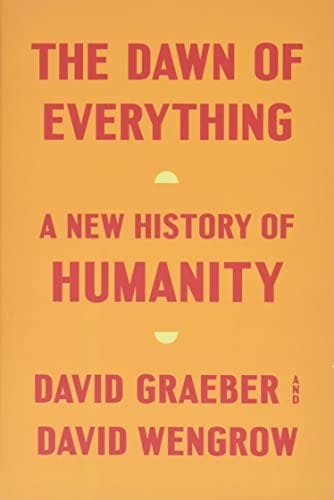 The Dawn of Everything: A New History of Humanity