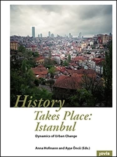 History Takes Place : Istanbul: Dynamics of Urban Change