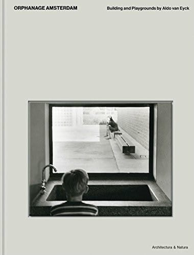 Aldo van Eyck: Orphanage Amsterdam : building and playgrounds