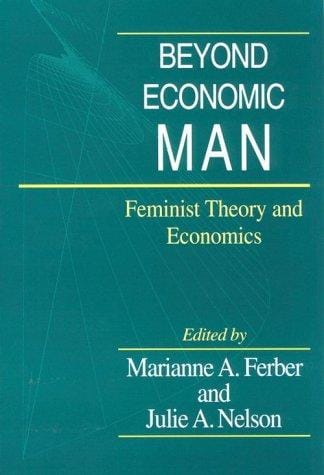 Beyond Economic Man: Feminist Theory and Economics