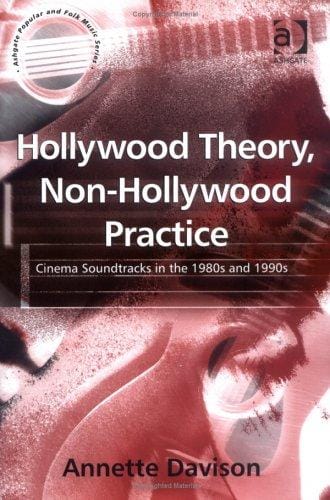 Hollywood Theory, Non-Hollywood Practice: Cinema Soundtracks in the 1980s and 1990s (Ashgate Popular and Folk Music Series) (Ashgate Popular and Folk Music ... (Ashgate Popular and Folk Music Series)