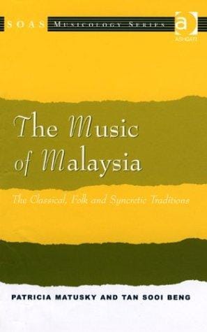 The Music of Malaysia: The Classical, Folk, and Syncretic Traditions (Soas Musicology Series) (Soas Musicology Series) (Soas Musicology Series)