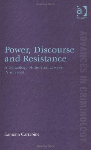 Power, Discourse and Resistance: A Genealogy of the Strangeways Prison Riot (Advances in Criminology)