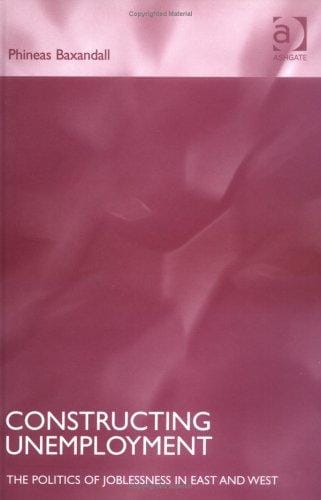 Constructing Unemployment: The Politics of Joblessness in East and West