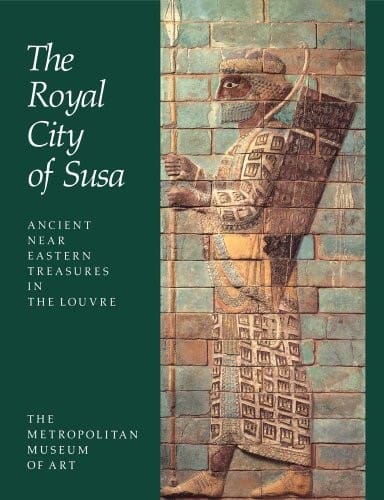 Royal City of Susa: Ancient near Eastern Treasures in the Louvre