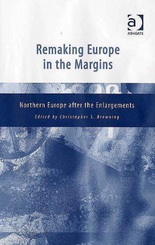 Remaking Europe in the margins: Northern Europe after the enlargements