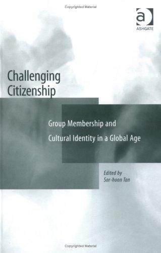 Challenging Citizenship: Group Membership And Cultural Identity In A Global Age