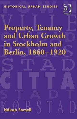 Property, Tenancy And Urban Growth in Stockholm And Berlin, 1860ÃÂ1920 (Historical Urban Studies) (Historical Urban Studies)