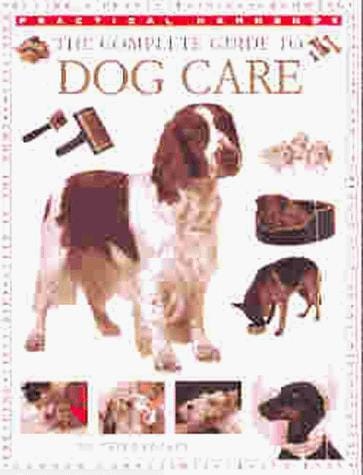 Complete Guide to Dog Care (Practical Handbook Series)