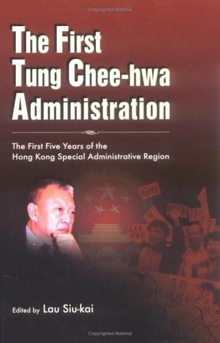 The first Tung Chee-hwa administration: the first five years of the Hong Kong Special Administration Region