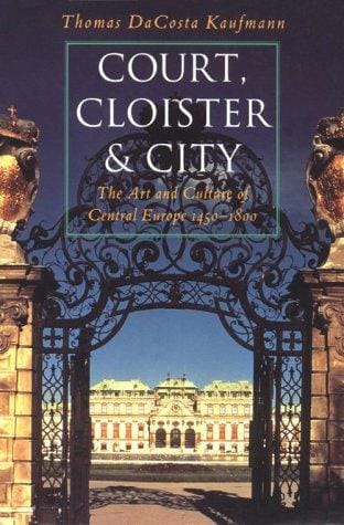 Court, cloister, and city: the art and culture of Central Europe, 1450-1800