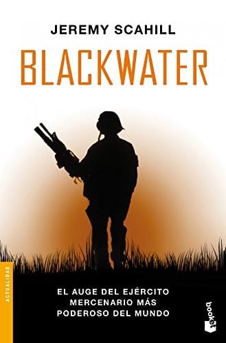 Blackwater: El auge del ejército mercenario más poderoso del mundo