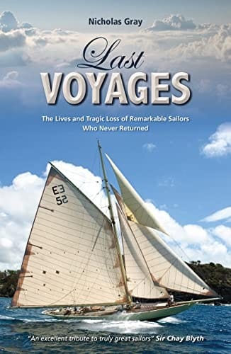 Last Voyages - the Lives and Tragic Loss of Remarkable Sailors Who Never Returned