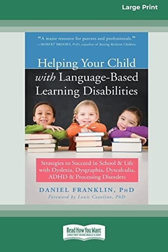 Helping Your Child with Language-Based Learning Disabilities: Strategies to Succeed in School and Life with Dyslexia, Dysgraphia, Dyscalculia, ADHD, ... Disorders