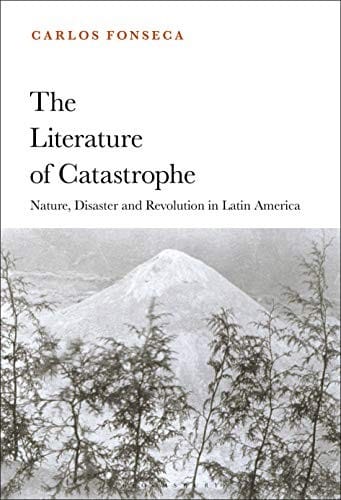 Literature of Catastrophe: Nature, Disaster and Revolution in Latin America
