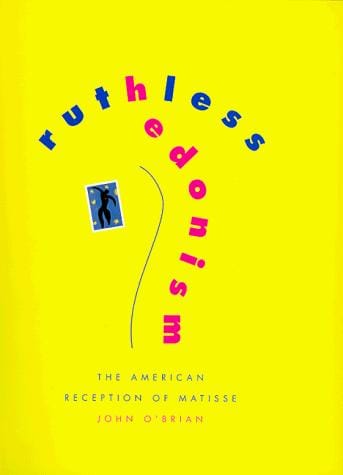 Ruthless hedonism: the American reception of Matisse