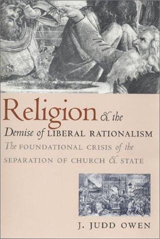 Religion and the Demise of Liberal Rationalism: The Foundational Crisis of the Separation of Church and State