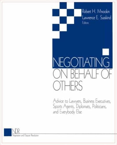 Negotiating on Behalf of Others: Advice to Lawyers, Business Executives, Sports Agents, Diplomats, Politicians, and Everybody Else (Negotiation and d