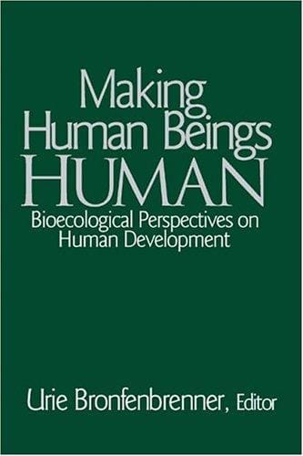 Making Human Beings Human: Bioecological Perspectives on Human Development (The SAGE Program on Applied Developmental Science)