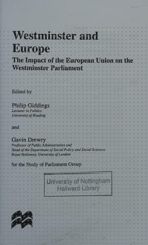 Westminster and Europe: The Impact of the European Union on the Westminster Parliament